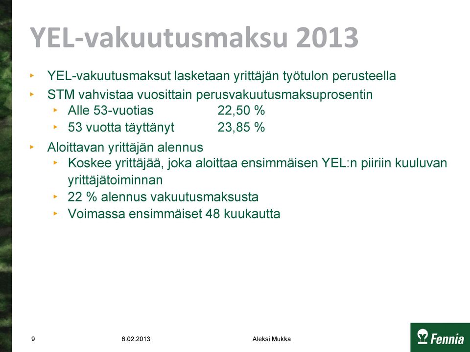 Aloittavan yrittäjän alennus Koskee yrittäjää, joka aloittaa ensimmäisen YEL:n piiriin kuuluvan