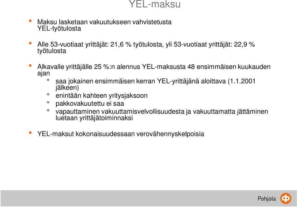 jokainen ensimmäisen kerran YEL-yrittäjänä aloittava (1.