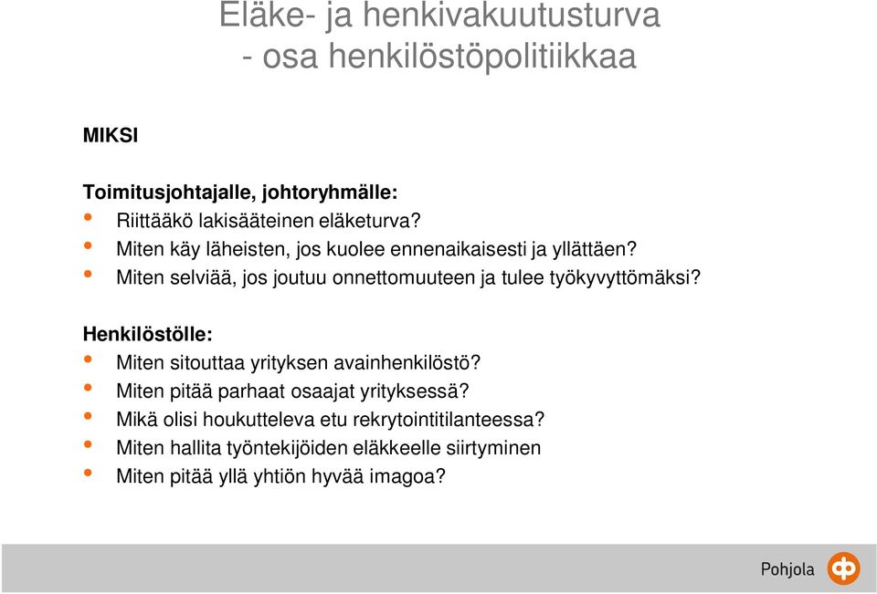 Miten selviää, jos joutuu onnettomuuteen ja tulee työkyvyttömäksi? Henkilöstölle: Miten sitouttaa yrityksen avainhenkilöstö?