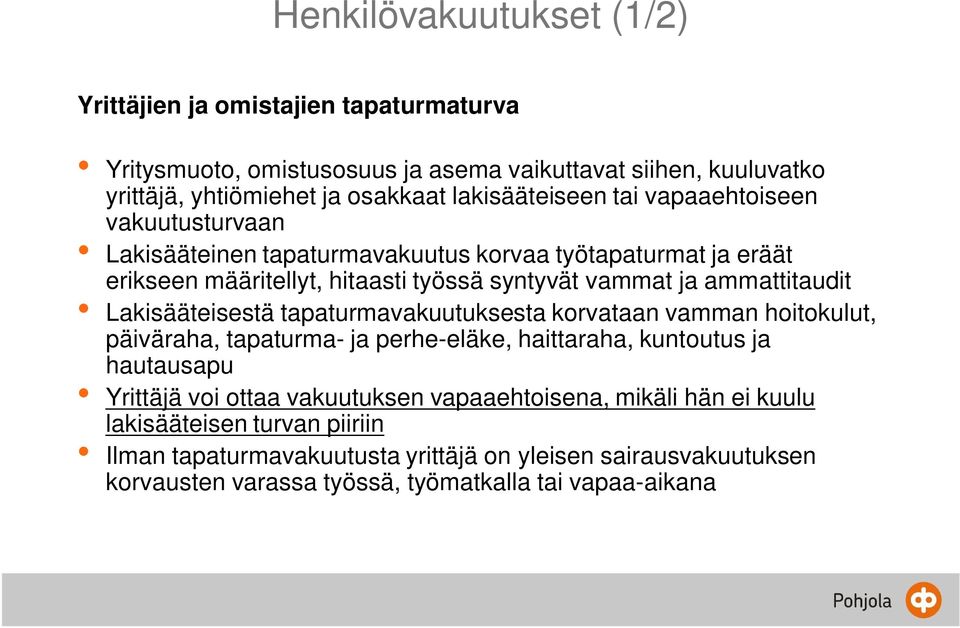 ammattitaudit Lakisääteisestä tapaturmavakuutuksesta korvataan vamman hoitokulut, päiväraha, tapaturma- ja perhe-eläke, haittaraha, kuntoutus ja hautausapu Yrittäjä voi ottaa