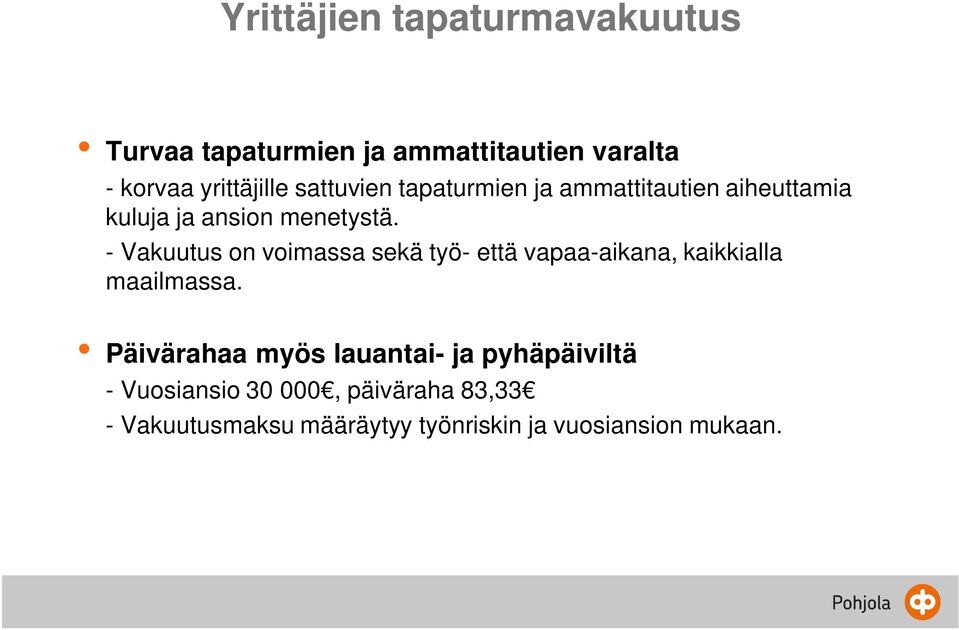 - Vakuutus on voimassa sekä työ- että vapaa-aikana, kaikkialla maailmassa.