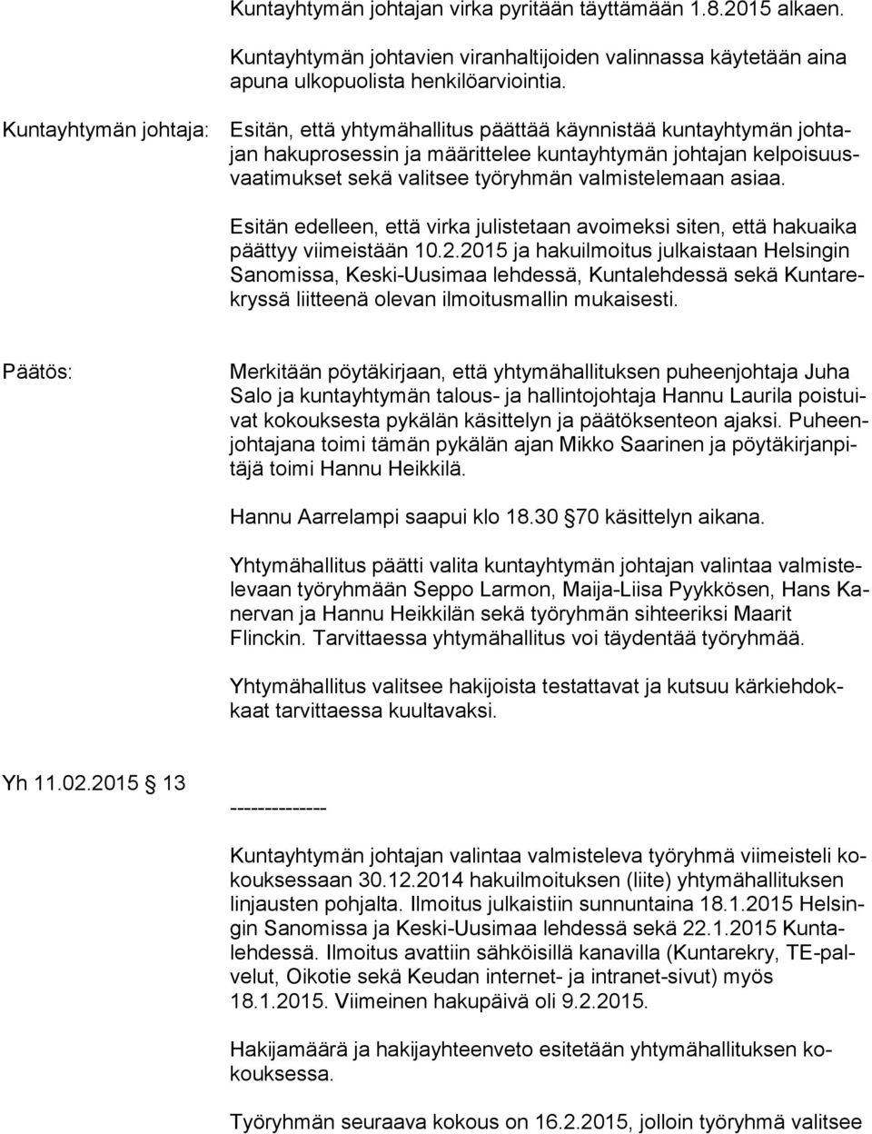 Esitän edelleen, että virka julistetaan avoimeksi siten, että hakuaika päät tyy viimeistään 10.2.