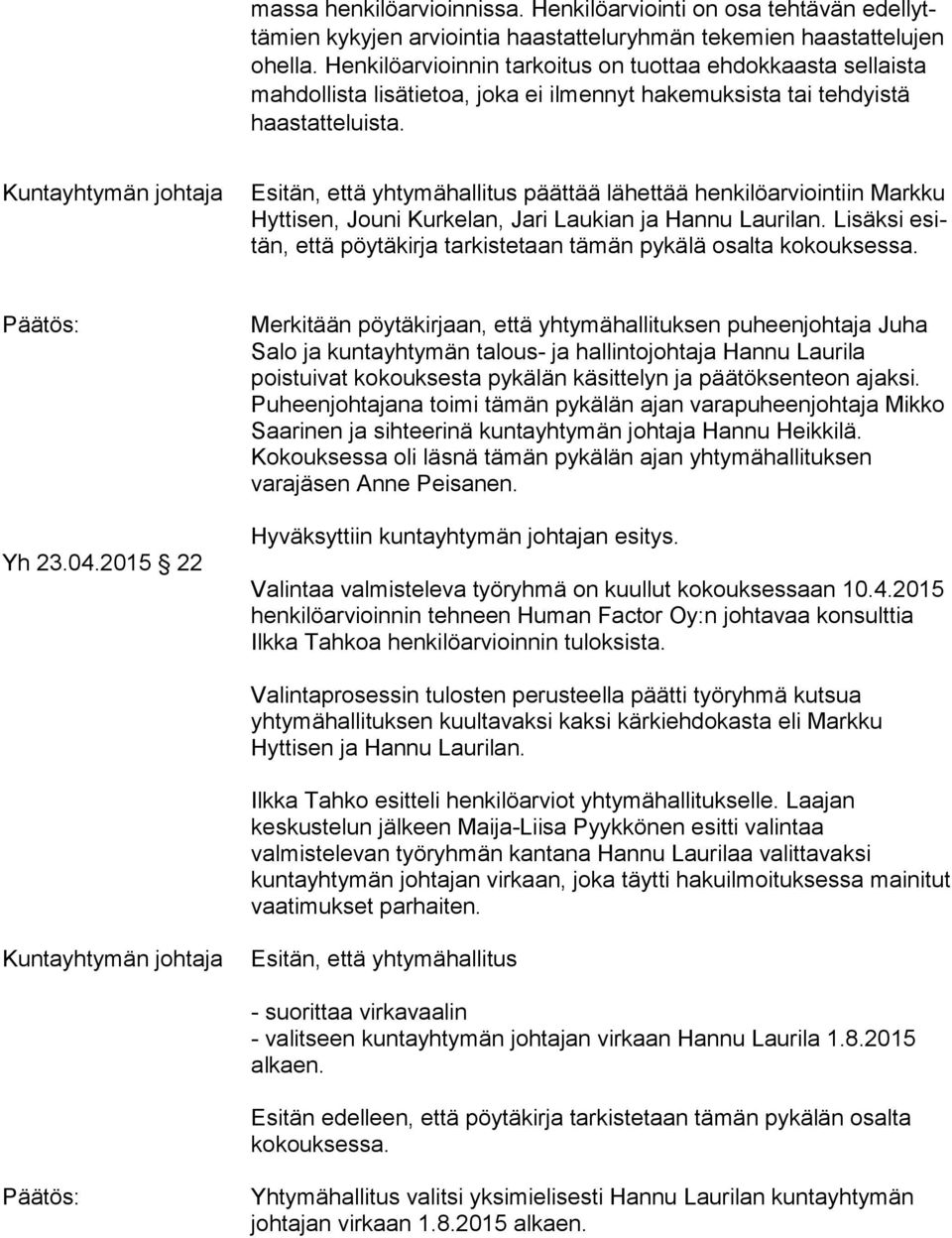 Esitän, että yhtymähallitus päättää lähettää henkilöarviointiin Markku Hyt ti sen, Jouni Kurkelan, Jari Laukian ja Hannu Laurilan.