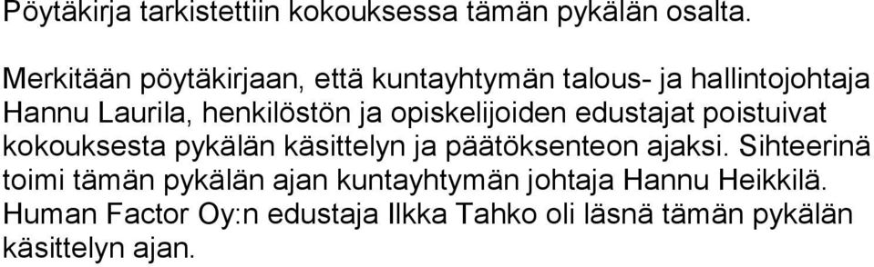 opiskelijoiden edustajat poistuivat kokouksesta pykälän käsittelyn ja päätöksenteon ajaksi.