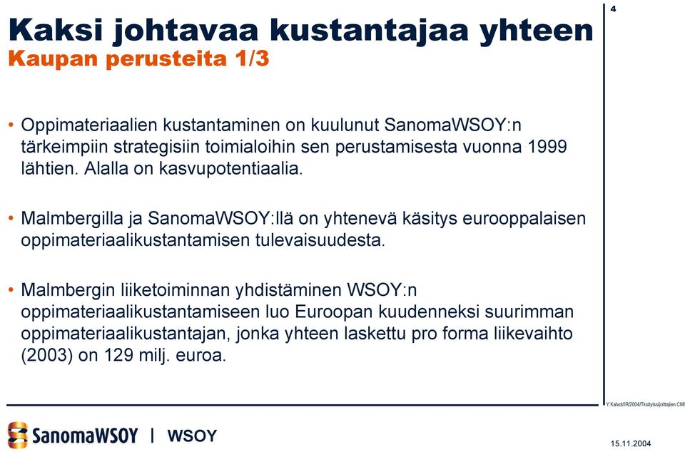 Malmbergilla ja Sanoma:llä on yhtenevä käsitys eurooppalaisen oppimateriaalikustantamisen tulevaisuudesta.