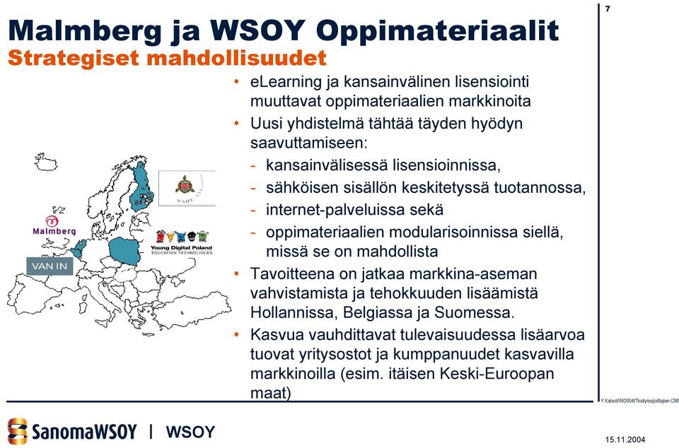 oppimateriaalien modularisoinnissa siellä, missä se on mahdollista Tavoitteena on jatkaa markkina-aseman vahvistamista ja tehokkuuden lisäämistä