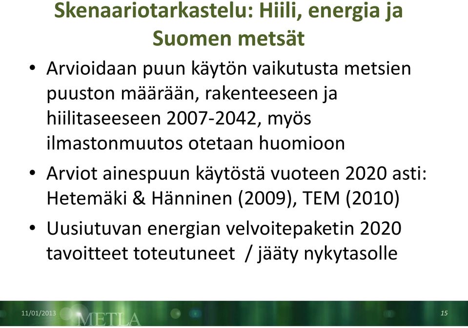 otetaan huomioon Arviot ainespuun käytöstä vuoteen 2020 asti: Hetemäki & Hänninen (2009),