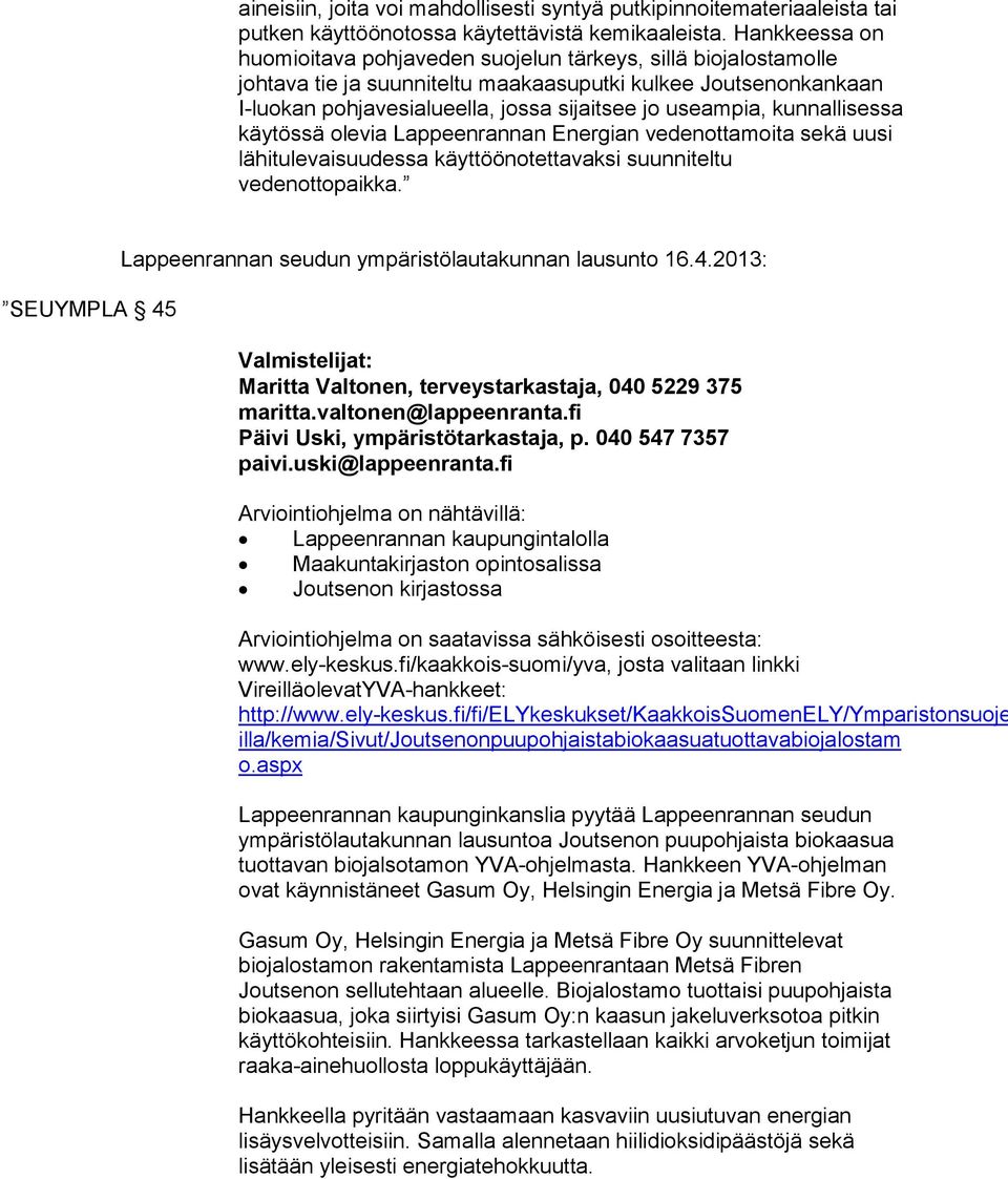 kunnallisessa käytössä olevia Lappeenrannan Energian vedenottamoita sekä uusi lähitulevaisuudessa käyttöönotettavaksi suunniteltu vedenottopaikka.