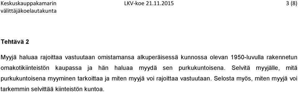 1950-luvulla rakennetun omakotikiinteistön kaupassa ja hän haluaa myydä sen purkukuntoisena.