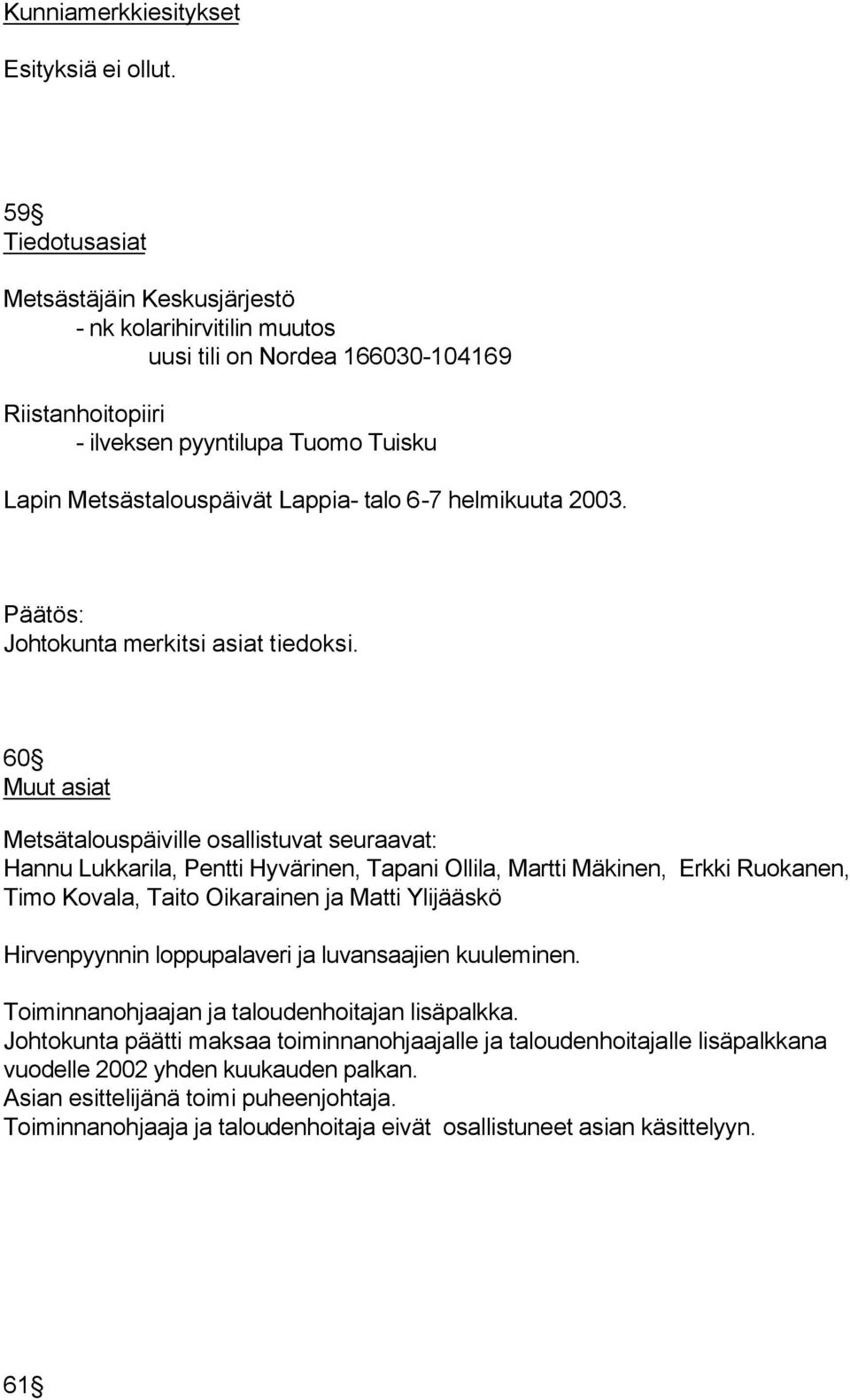 6-7 helmikuuta 2003. Johtokunta merkitsi asiat tiedoksi.