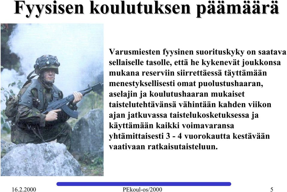 koulutushaaran mukaiset taistelutehtävänsä vähintään kahden viikon ajan jatkuvassa taistelukosketuksessa ja