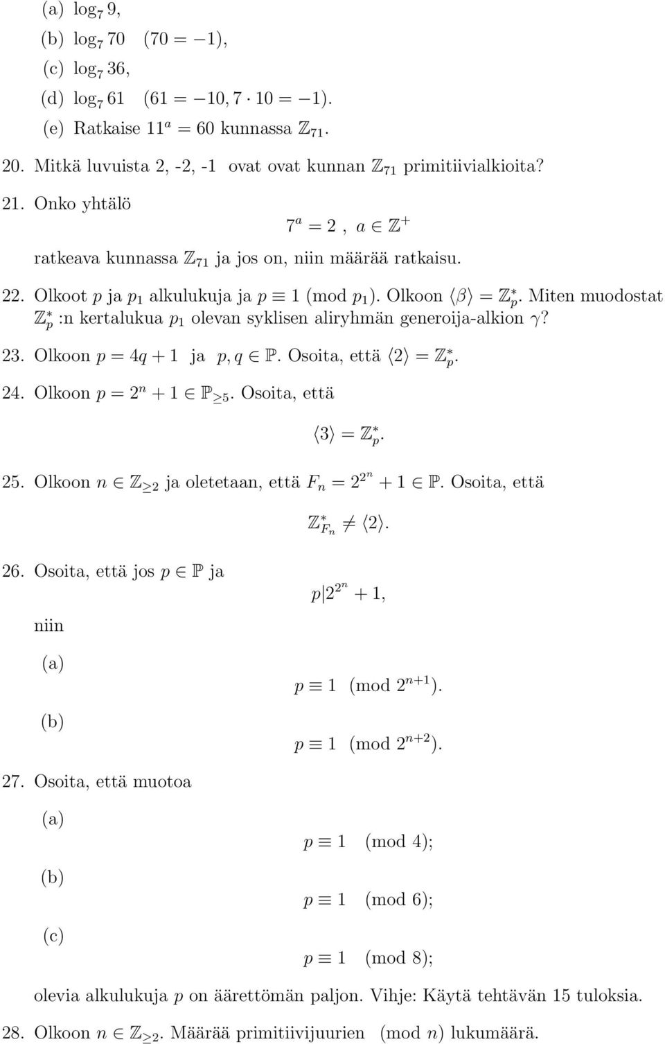 Miten muodostat Z p :n kertalukua p 1 olevan syklisen aliryhmän generoija-alkion γ? 23. Olkoon p = 4q + 1 ja p, q P. Osoita, että 2 = Z p. 24. Olkoon p = 2 n + 1 P 5. Osoita, että 3 = Z p. 25.