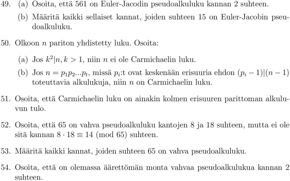 ..p t, missä p i :t ovat keskenään erisuuria ehdon (p i 1) (n 1) toteuttavia alkulukuja, niin n on Carmichaelin luku. 51.