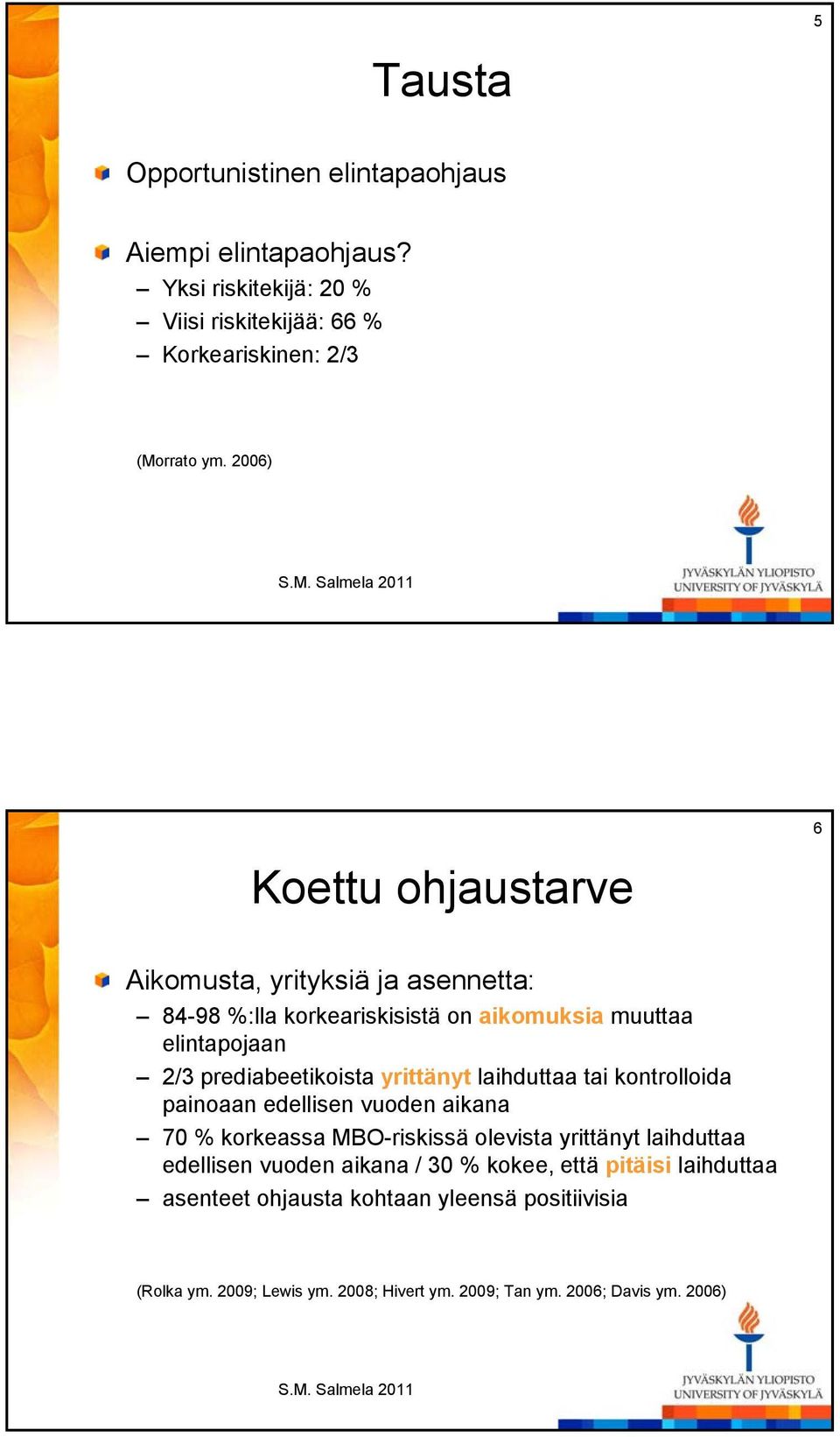 yrittänyt laihduttaa tai kontrolloida painoaan edellisen vuoden aikana 70 % korkeassa MBO-riskissä olevista yrittänyt laihduttaa edellisen vuoden aikana