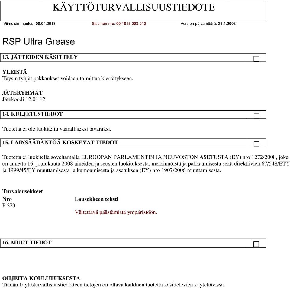 joulukuuta 2008 aineiden ja seosten luokituksesta, merkinnöistä ja pakkaamisesta sekä direktiivien 67/548/ETY ja 1999/45/EY muuttamisesta ja kumoamisesta ja asetuksen (EY) nro 1907/2006