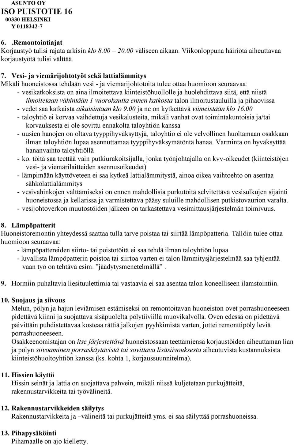 huolehdittava siitä, että niistä ilmoitetaan vähintään 1 vuorokautta ennen katkosta talon ilmoitustauluilla ja pihaovissa - vedet saa katkaista aikaisintaan klo 9.