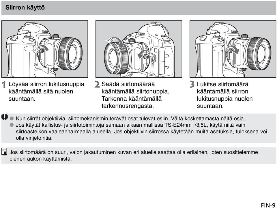 Jos käytät kallistus- ja siirtotoimintoja samaan aikaan mallissa TS-E24mm f/3,5l, käytä niitä vain siirtoasteikon vaaleanharmaalla alueella.