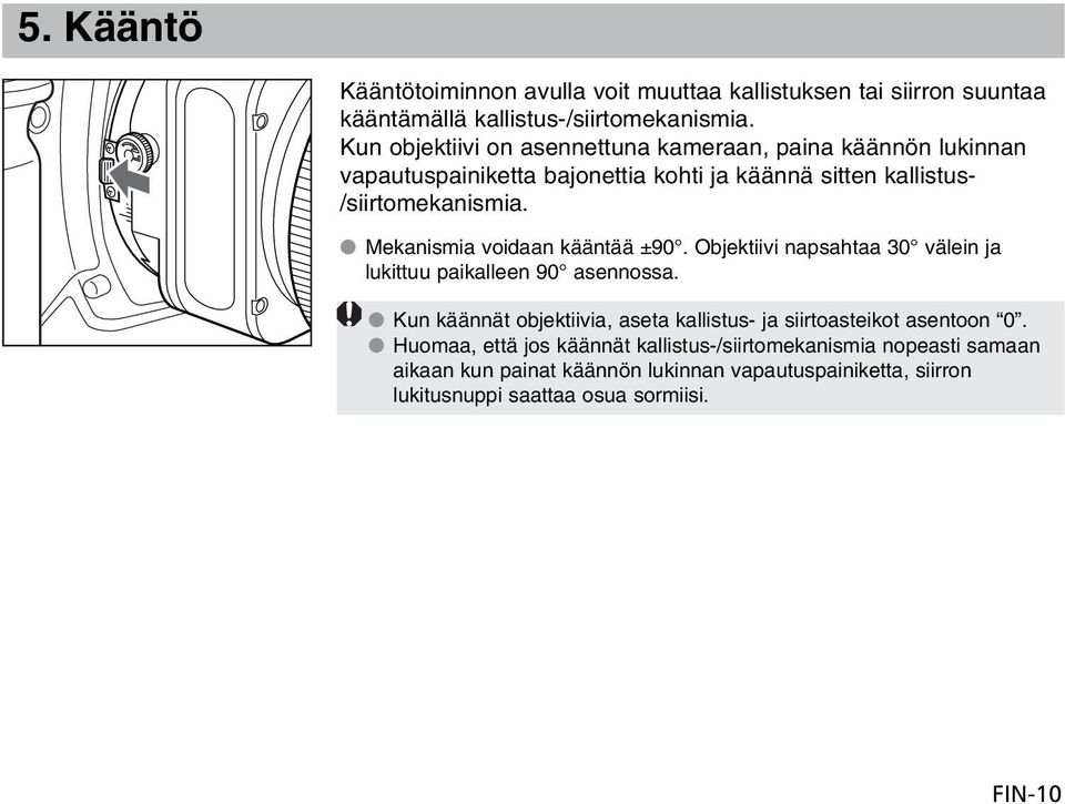 Mekanismia voidaan kääntää ±90. Objektiivi napsahtaa 30 välein ja lukittuu paikalleen 90 asennossa.