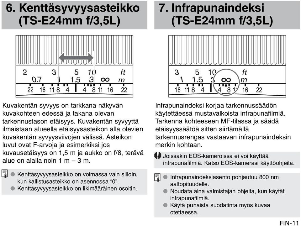 Asteikon luvut ovat F-arvoja ja esimerkiksi jos kuvaus on 1,5 m ja aukko on f/8, terävä alue on alalla noin 1 m 3 m.