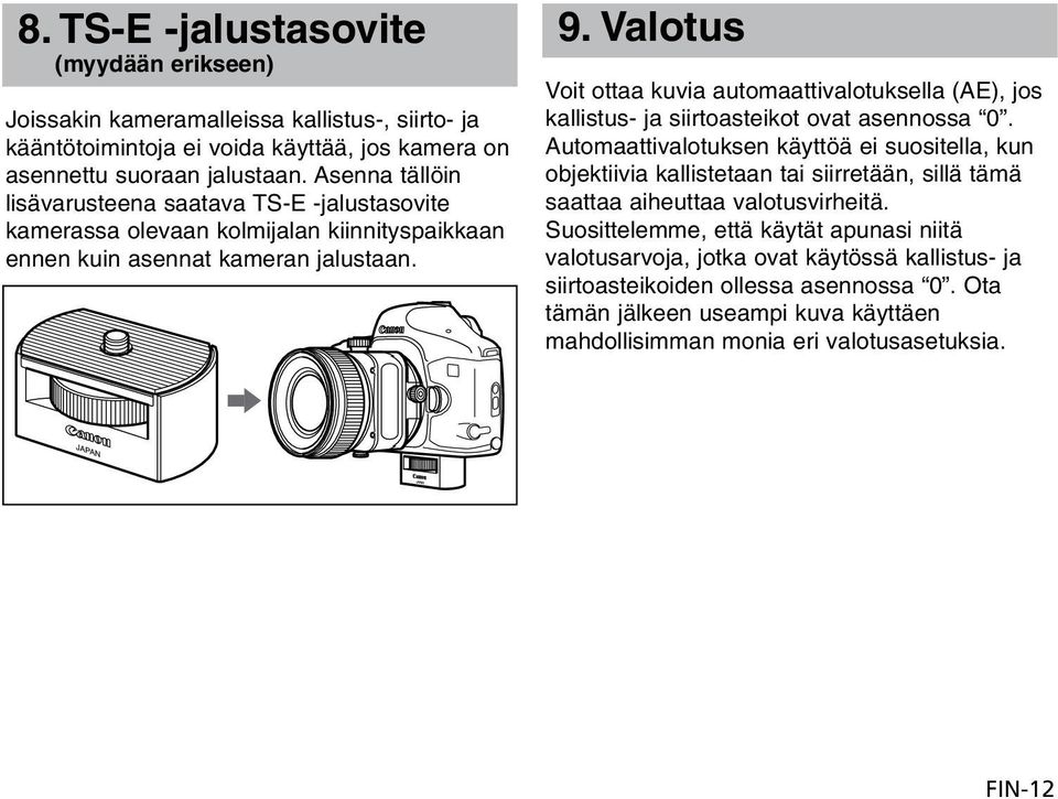 Valotus Voit ottaa kuvia automaattivalotuksella (AE), jos kallistus- ja siirtoasteikot ovat asennossa 0.