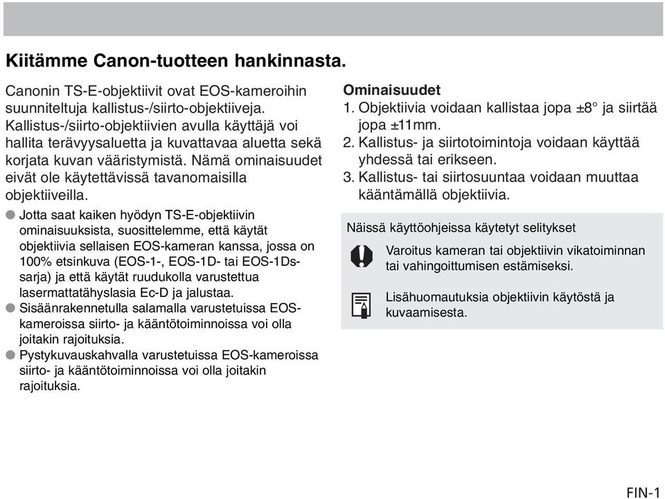 Nämä ominaisuudet eivät ole käytettävissä tavanomaisilla objektiiveilla.