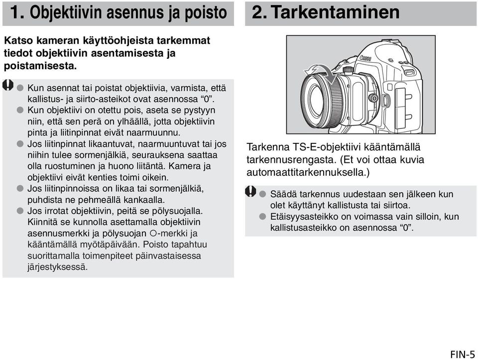 Kun objektiivi on otettu pois, aseta se pystyyn niin, että sen perä on ylhäällä, jotta objektiivin pinta ja liitinpinnat eivät naarmuunnu.