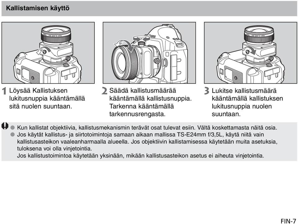 Kun kallistat objektiivia, kallistusmekanismin terävät osat tulevat esiin. Vältä koskettamasta näitä osia.