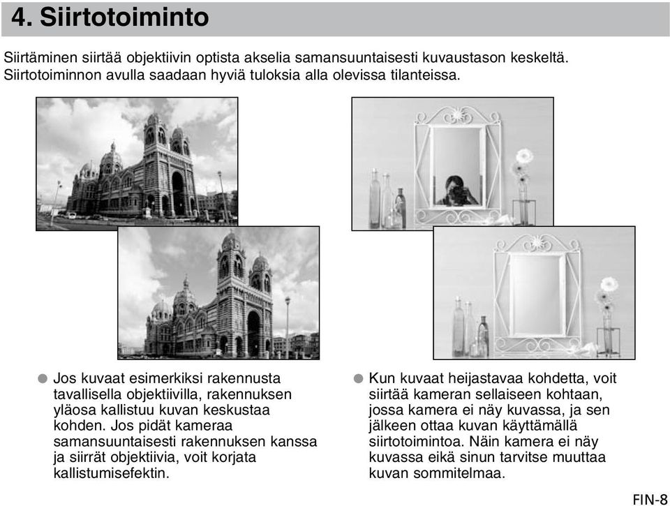 Jos kuvaat esimerkiksi rakennusta tavallisella objektiivilla, rakennuksen yläosa kallistuu kuvan keskustaa kohden.