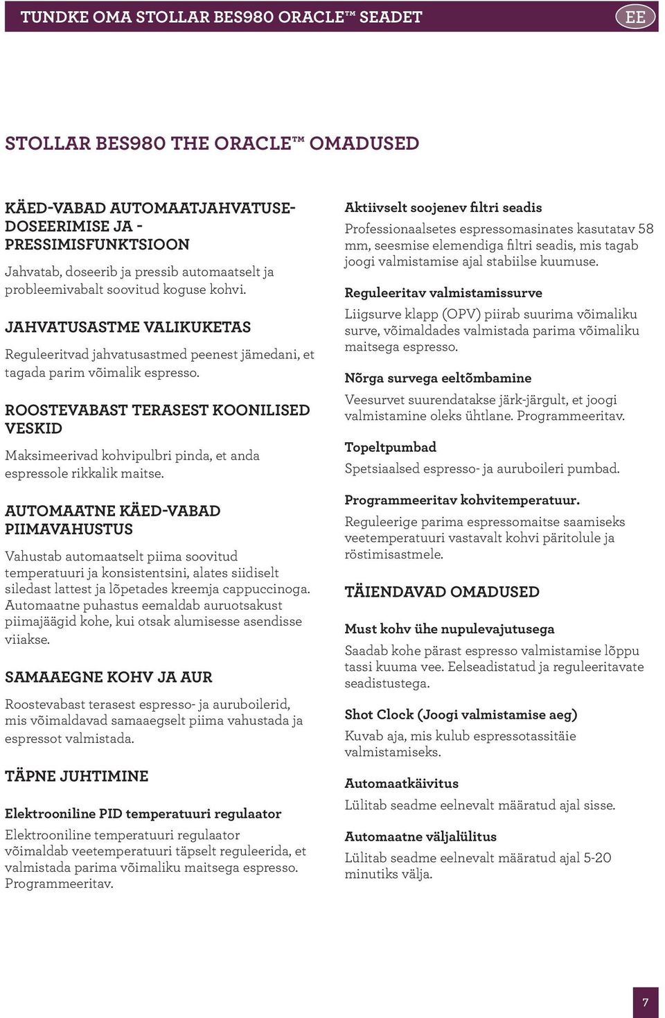 ROOSTEVABAST TERASEST KOONILISED VESKID Maksimeerivad kohvipulbri pinda, et anda espressole rikkalik maitse.