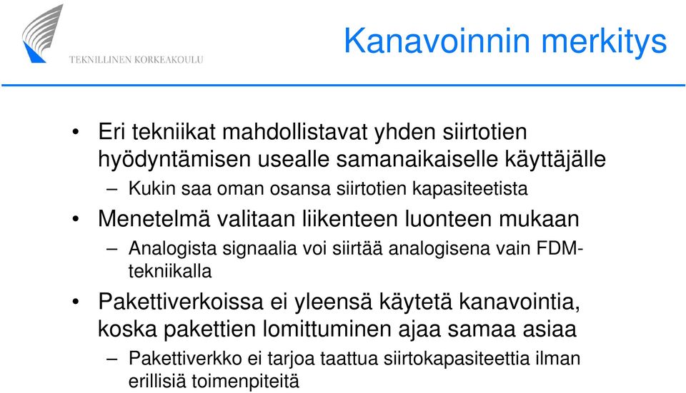 Analogista signaalia voi siirtää analogisena vain FDMtekniikalla Pakettiverkoissa ei yleensä käytetä