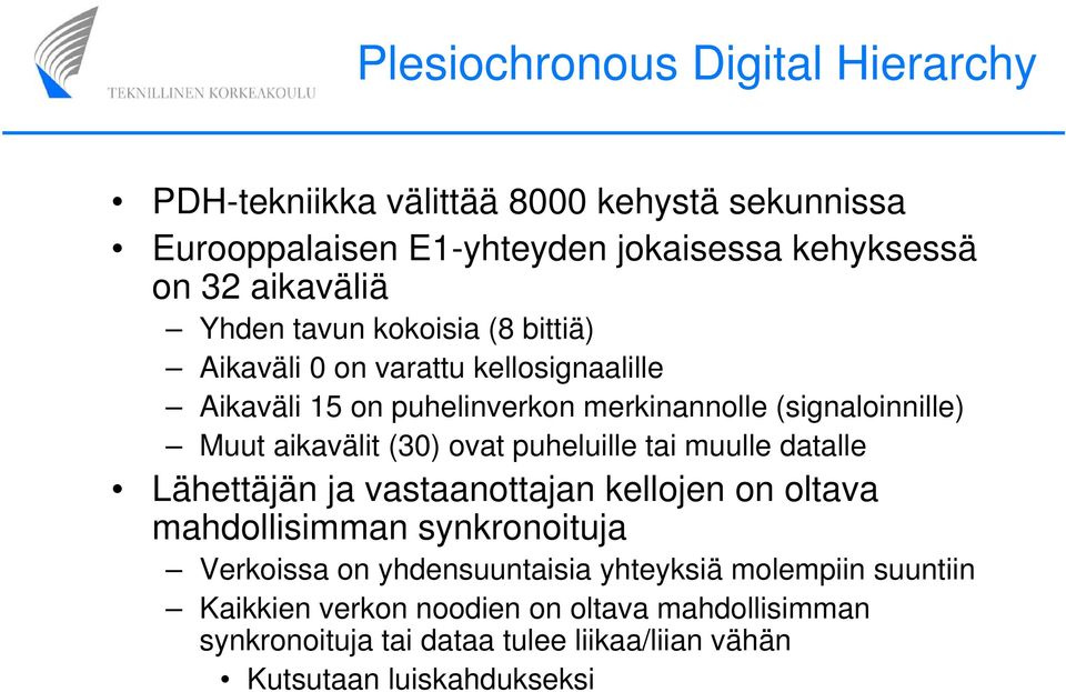 (30) ovat puheluille tai muulle datalle Lähettäjän ja vastaanottajan kellojen on oltava mahdollisimman synkronoituja Verkoissa on yhdensuuntaisia