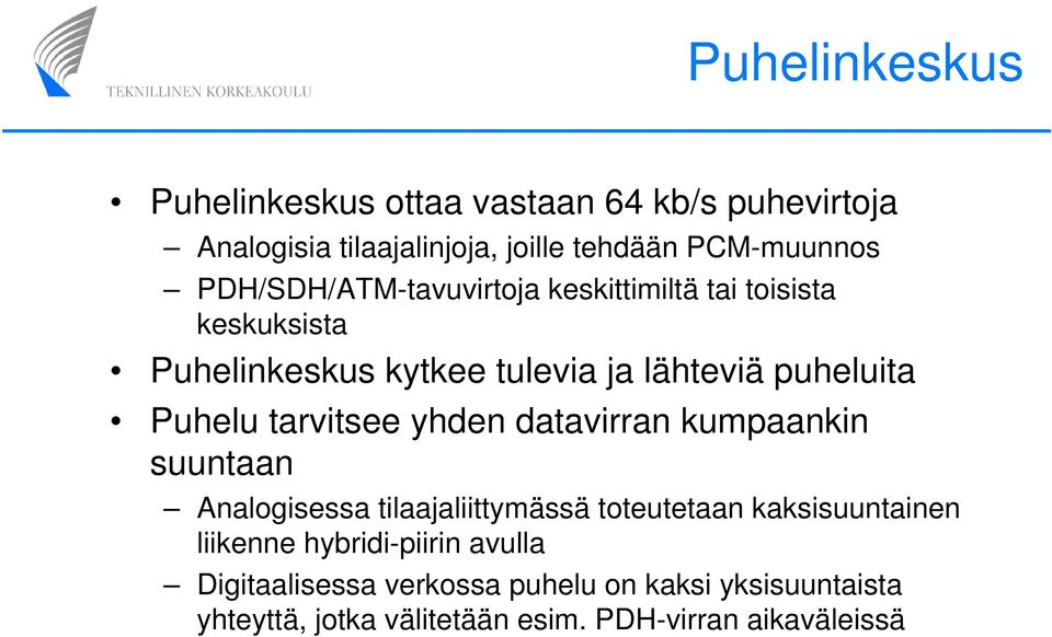 tarvitsee yhden datavirran kumpaankin suuntaan Analogisessa tilaajaliittymässä toteutetaan kaksisuuntainen liikenne