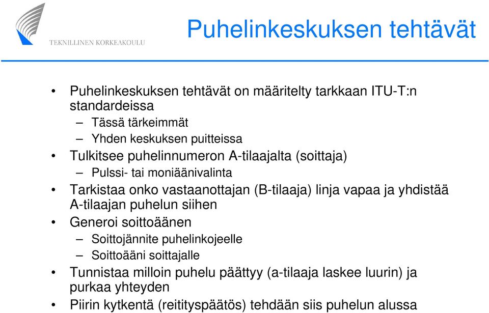 linja vapaa ja yhdistää A-tilaajan puhelun siihen Generoi soittoäänen Soittojännite puhelinkojeelle Soittoääni soittajalle