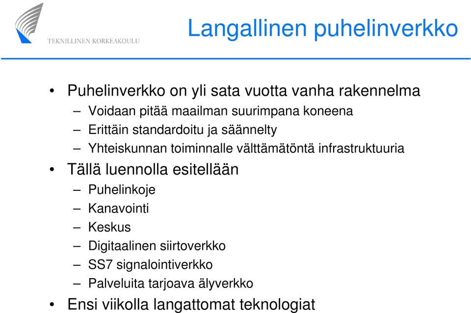 välttämätöntä infrastruktuuria Tällä luennolla esitellään Puhelinkoje Kanavointi Keskus