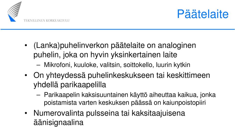 keskittimeen yhdellä parikaapelilla Parikaapelin kaksisuuntainen käyttö aiheuttaa kaikua, jonka