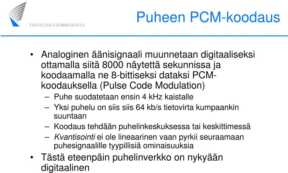 puhelu on siis siis 64 kb/s tietovirta kumpaankin suuntaan Koodaus tehdään puhelinkeskuksessa tai keskittimessä