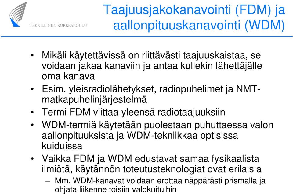 yleisradiolähetykset, radiopuhelimet ja NMTmatkapuhelinjärjestelmä Termi FDM viittaa yleensä radiotaajuuksiin WDM-termiä käytetään puolestaan