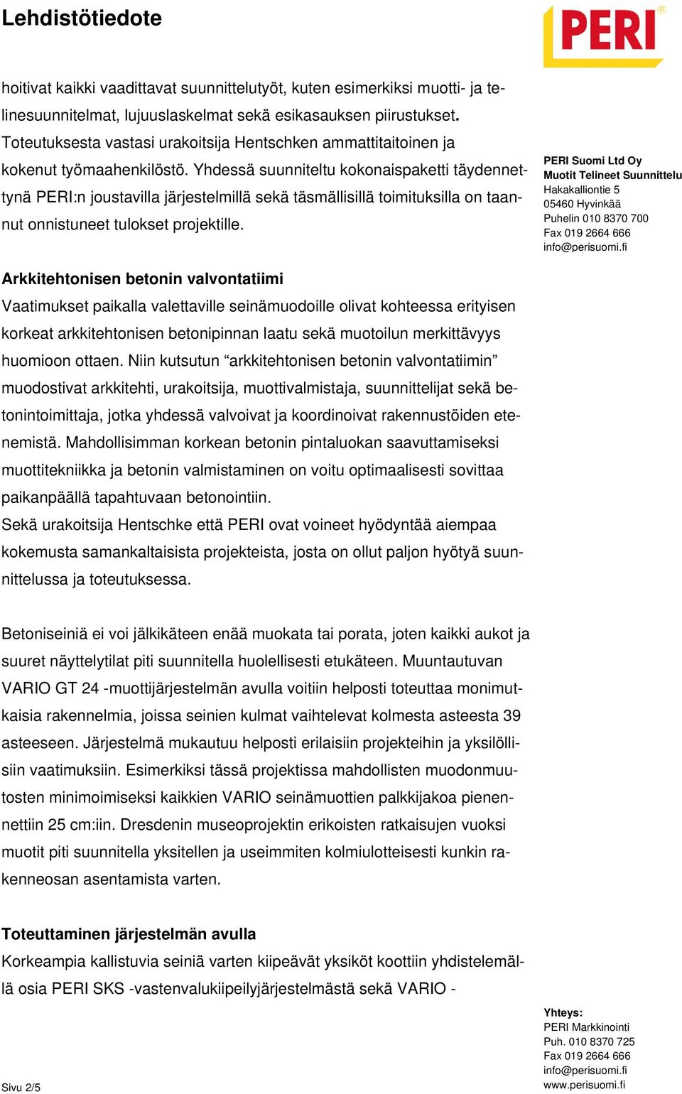 Yhdessä suunniteltu kokonaispaketti täydennettynä PERI:n joustavilla järjestelmillä sekä täsmällisillä toimituksilla on taannut onnistuneet tulokset projektille.