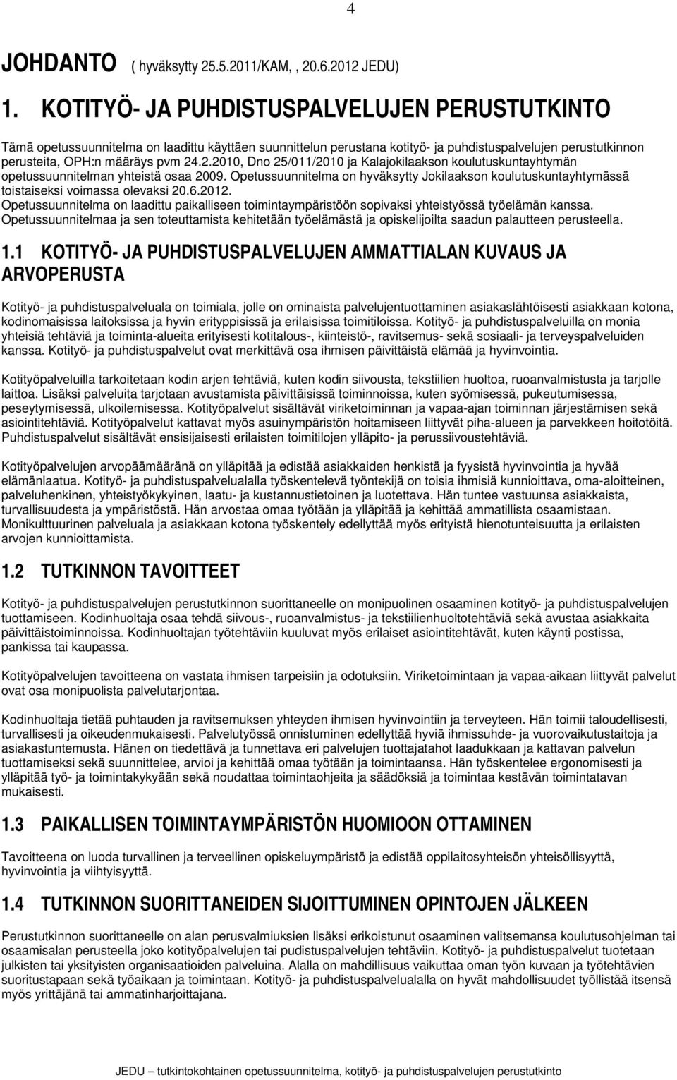 .2.2010, Dno 25/011/2010 ja Kalajokilaakson koulutuskuntayhtymän opetussuunnitelman yhteistä osaa 2009.