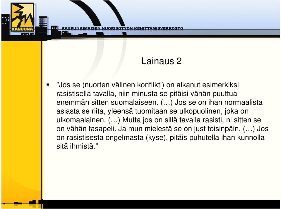 ( ) Jos se on ihan normaalista asiasta se riita, yleensä tuomitaan se ulkopuolinen, joka on ulkomaalainen.