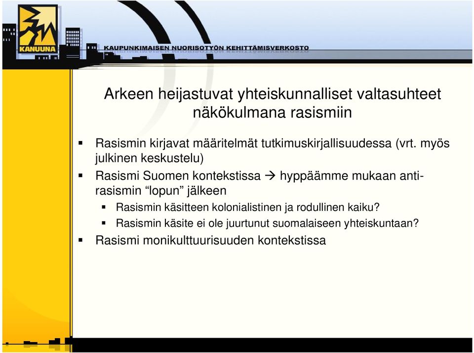 myös julkinen keskustelu) Rasismi Suomen kontekstissa hyppäämme mukaan antirasismin lopun