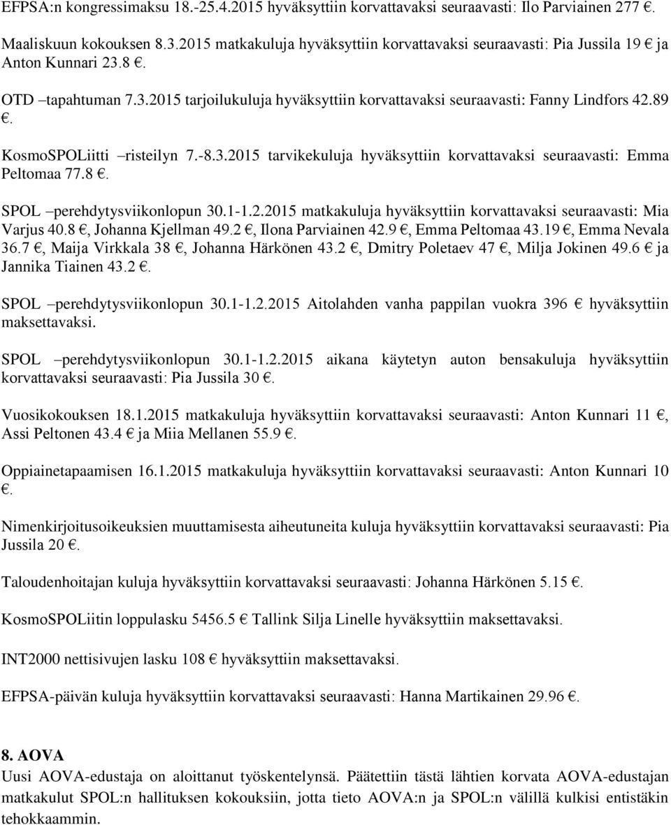 KosmoSPOLiitti risteilyn 7.-8.3.2015 tarvikekuluja hyväksyttiin korvattavaksi seuraavasti: Emma Peltomaa 77.8. SPOL perehdytysviikonlopun 30.1-1.2.2015 matkakuluja hyväksyttiin korvattavaksi seuraavasti: Mia Varjus 40.