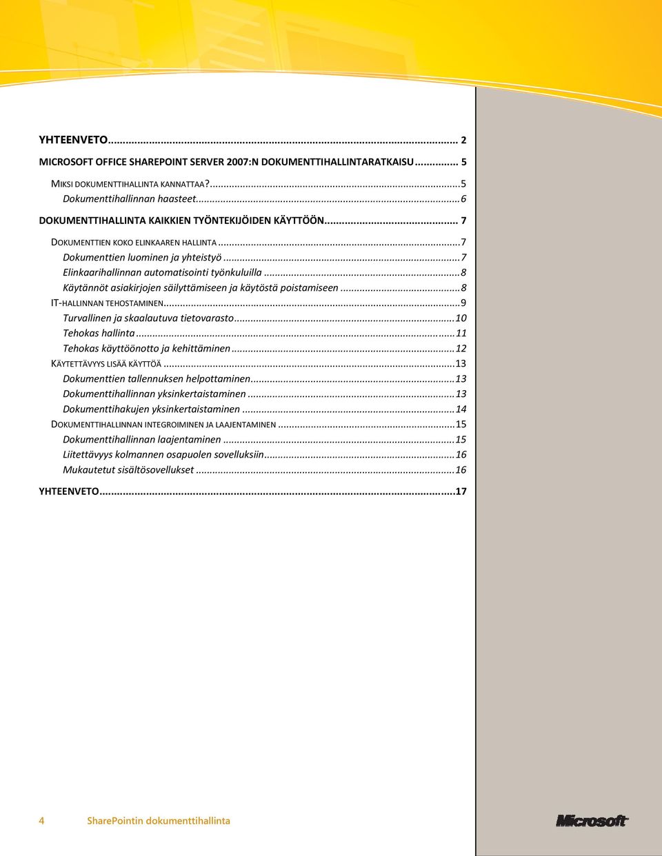 ..8 Käytännöt asiakirjojen säilyttämiseen ja käytöstä poistamiseen...8 IT-HALLINNAN TEHOSTAMINEN...9 Turvallinen ja skaalautuva tietovarasto...10 Tehokas hallinta.