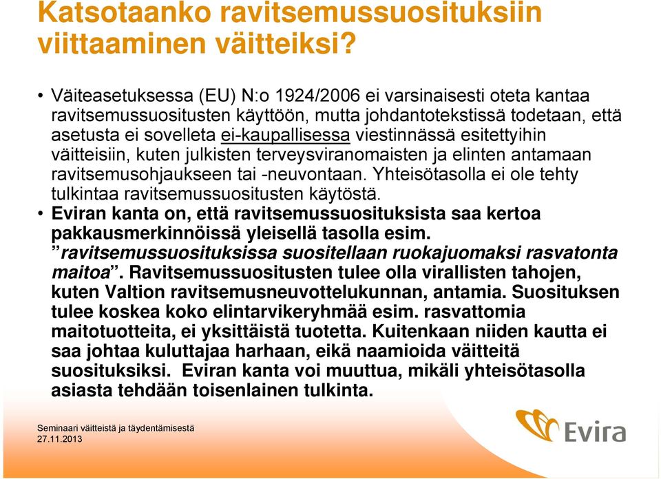 esitettyihin väitteisiin, kuten julkisten terveysviranomaisten ja elinten antamaan ravitsemusohjaukseen tai -neuvontaan. Yhteisötasolla ei ole tehty tulkintaa ravitsemussuositusten käytöstä.