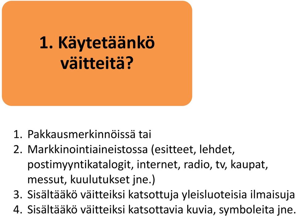 internet, radio, tv, kaupat, messut, kuulutukset jne.) 3.