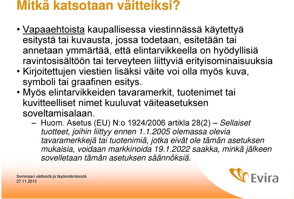 terveyteen liittyviä erityisominaisuuksia Kirjoitettujen viestien lisäksi väite voi olla myös kuva, symboli tai graafinen esitys.