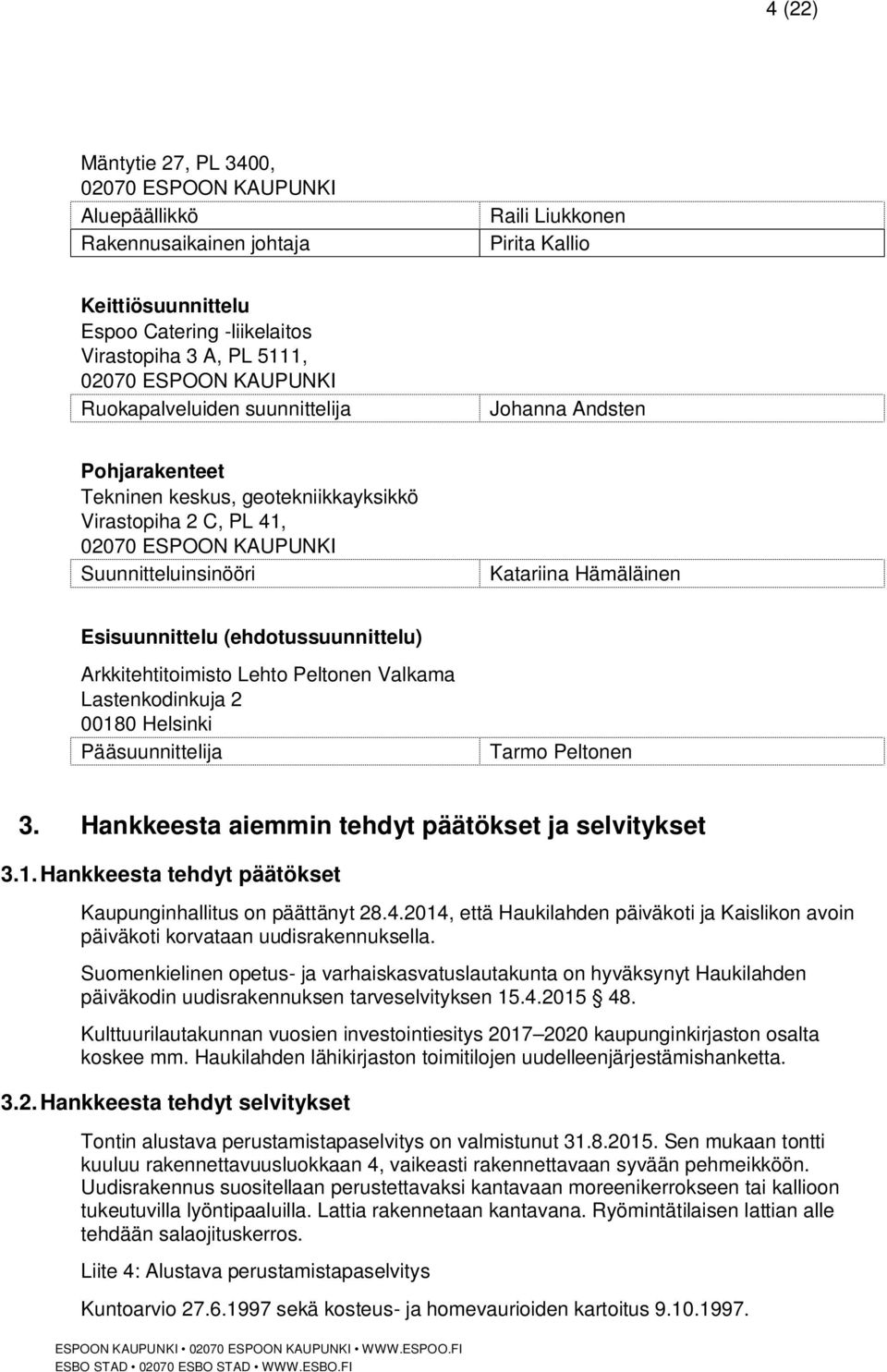 Hämäläinen Esisuunnittelu (ehdotussuunnittelu) Arkkitehtitoimisto Lehto Peltonen Valkama Lastenkodinkuja 2 00180 Helsinki Pääsuunnittelija Tarmo Peltonen 3.