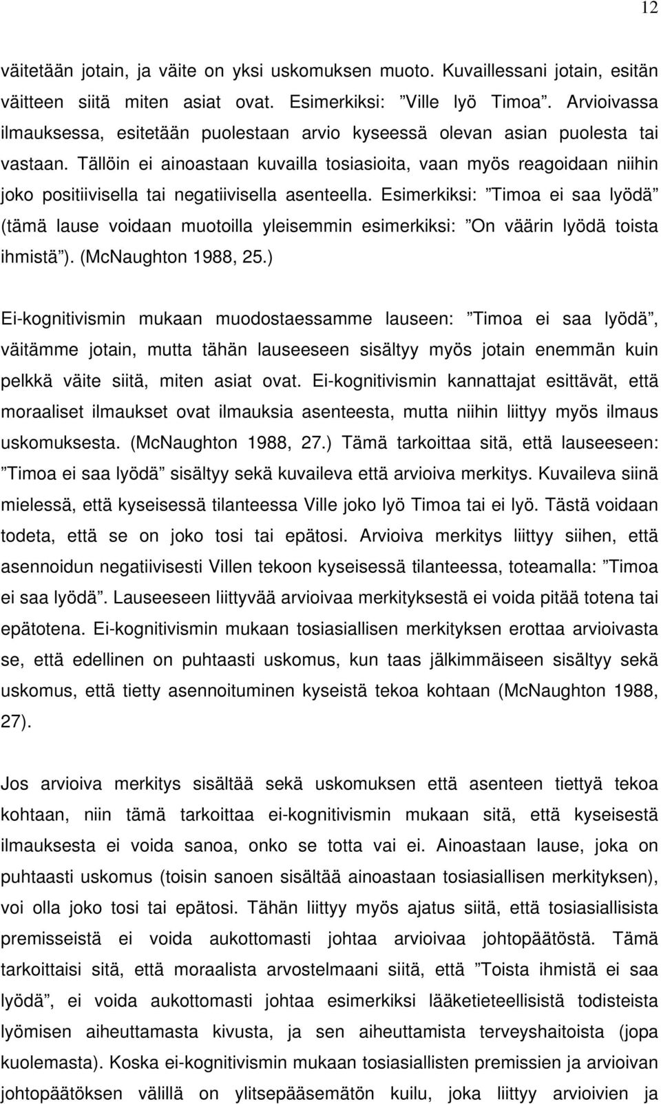 Tällöin ei ainoastaan kuvailla tosiasioita, vaan myös reagoidaan niihin joko positiivisella tai negatiivisella asenteella.