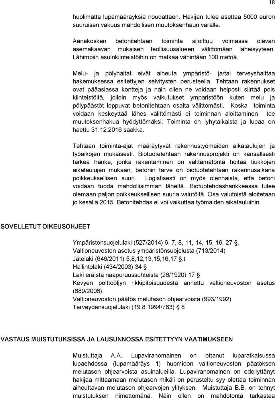 Melu- ja pölyhaitat eivät aiheuta ympäristö- ja/tai terveyshaittaa hakemuksessa esitettyjen selvitysten perusteella.