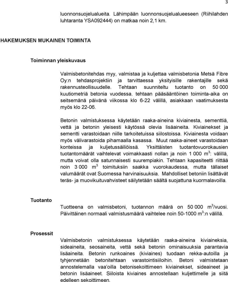 rakennusteollisuudelle. Tehtaan suunniteltu tuotanto on 50 000 kuutiometriä betonia vuodessa.